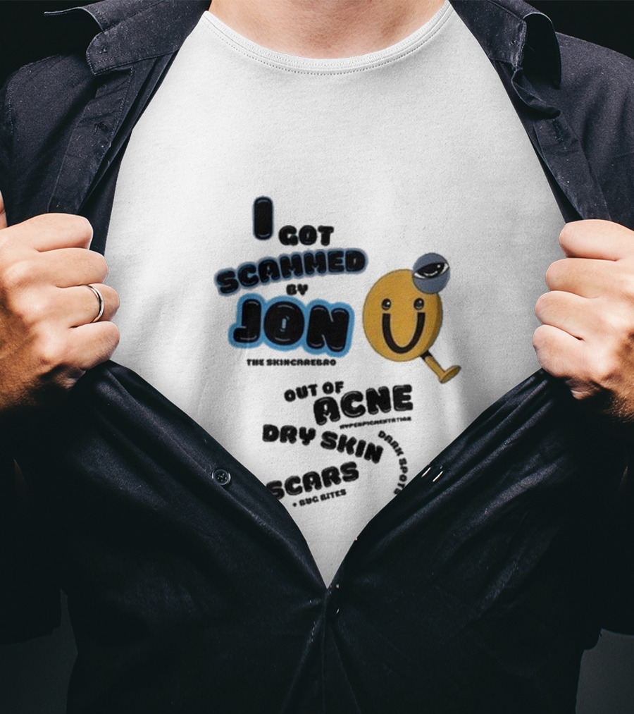 I Got Scammed By Jon The Skincarebro Out Of Acne Dry Skin Scars Bug Bites T-Shirt