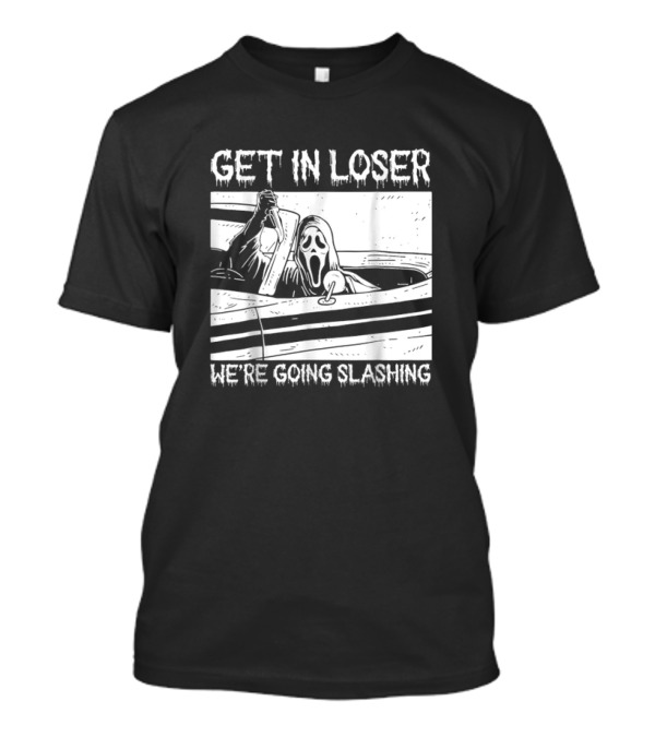 Get In Loser We’re Going Slashing Horror Halloween Character Ghostface T-Shirt