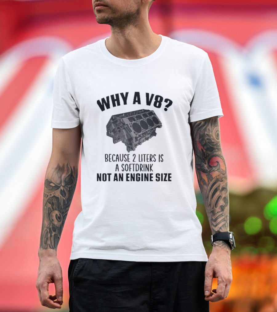 Why A V8 Engine Over 2 Liters Soft Drink Not An Engine Size T-Shirt