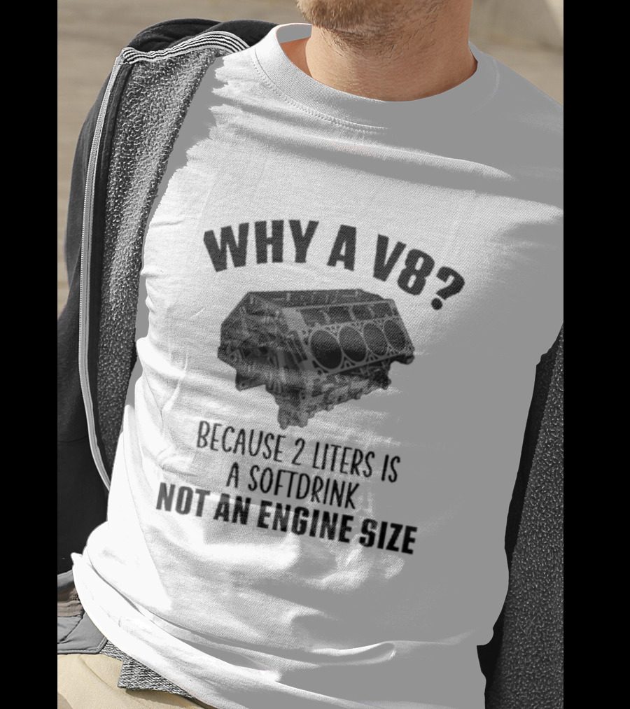 Why A V8 Engine Over 2 Liters Soft Drink Not An Engine Size T-Shirt