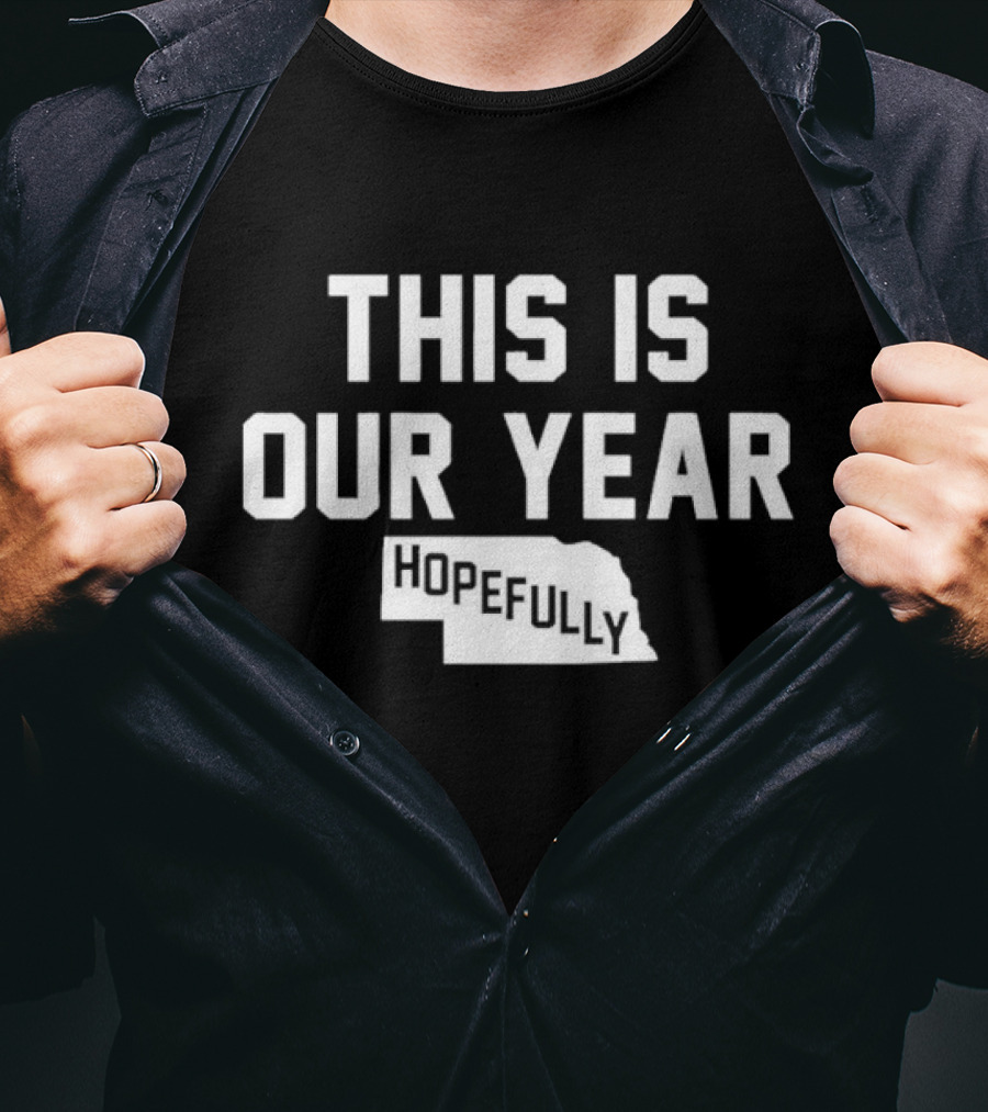 This Is Our Year Hopefully Nebraska T-Shirt