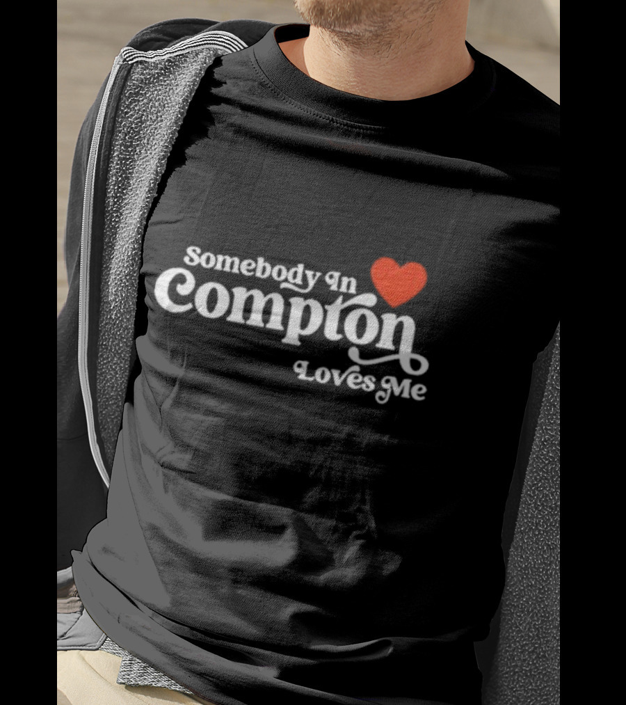 Somebody In Compton Loves Me Heart T-Shirt