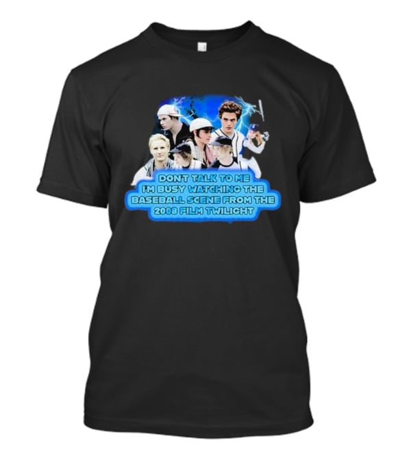 Don't Talk To Me I'm Busy Watching The Baseball Scene From The 2008 Film Twilight T-Shirt