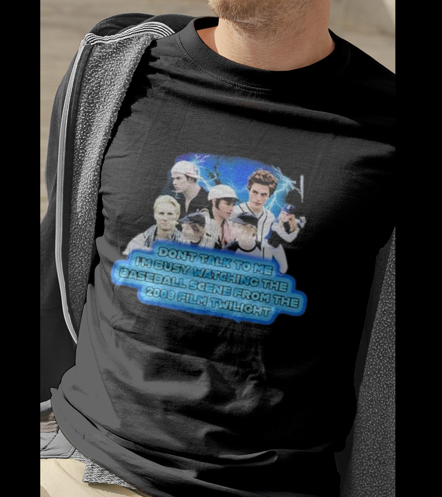 Don't Talk To Me I'm Busy Watching The Baseball Scene From The 2008 Film Twilight T-Shirt