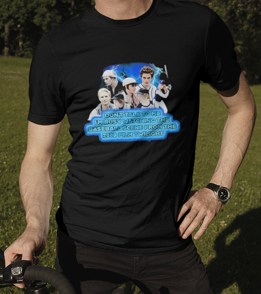 Don't Talk To Me I'm Busy Watching The Baseball Scene From The 2008 Film Twilight T-Shirt