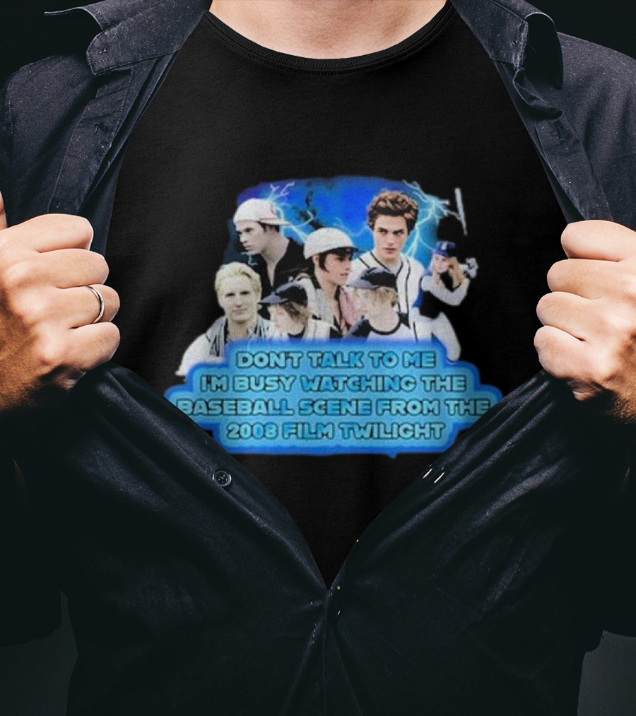 Don't Talk To Me I'm Busy Watching The Baseball Scene From The 2008 Film Twilight T-Shirt