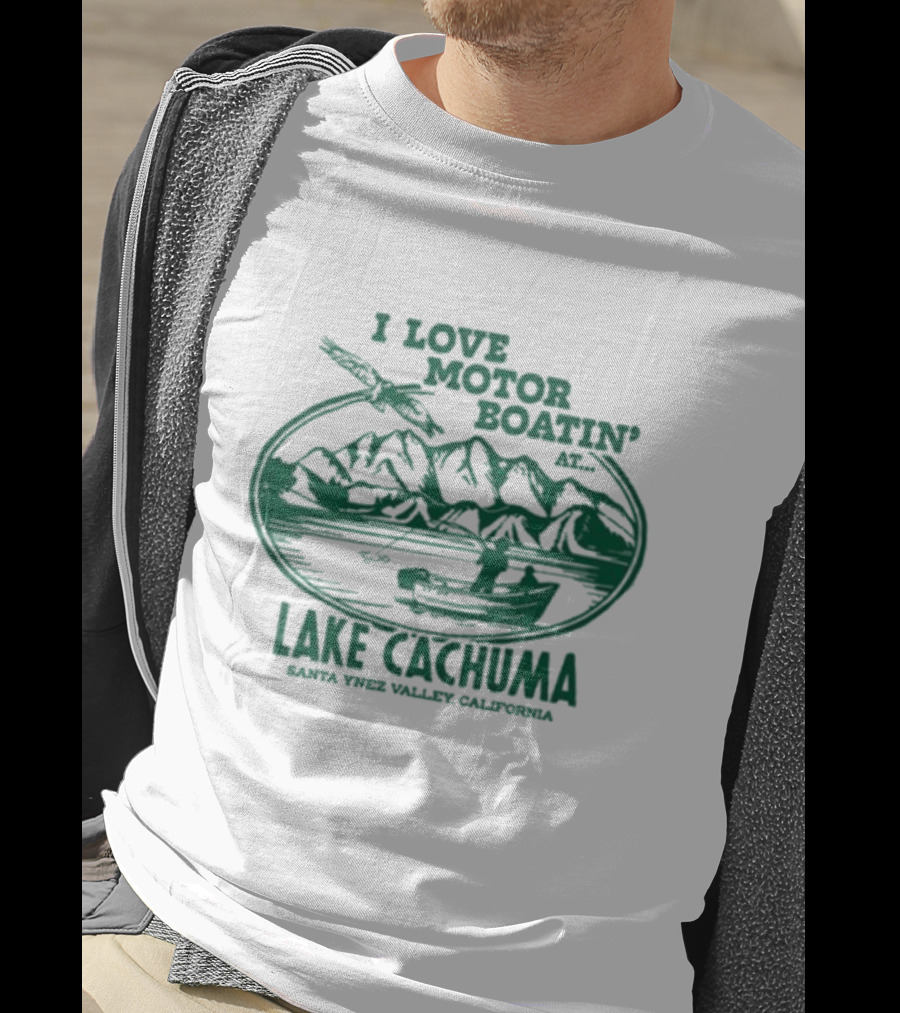 I Love Motor Boatin' At Lake Cachuma Santa Ynez Valley California T-Shirt