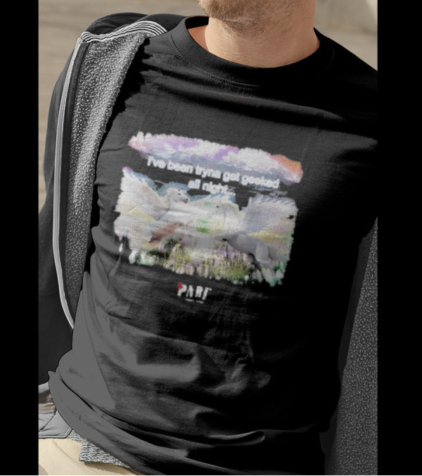 I've Been Tryna Get Geeked All Night Geeked Up Pony PARI T-Shirt