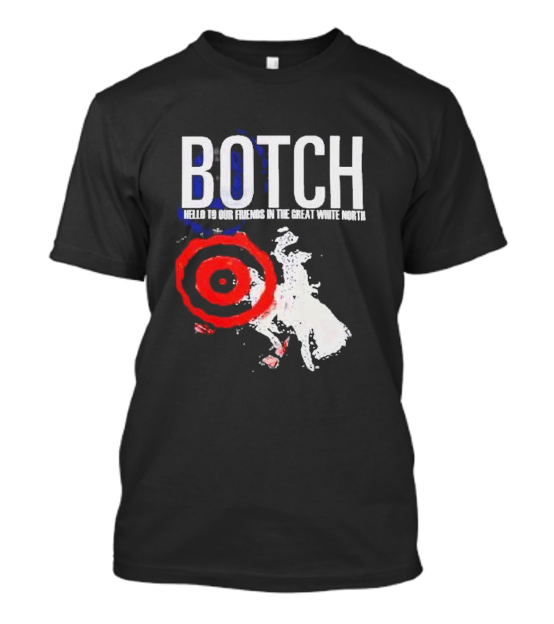 Botch Hello To Our Friends In The Great White North T-Shirt
