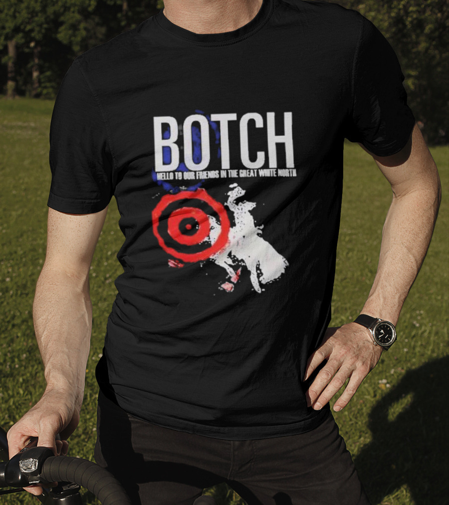 Botch Hello To Our Friends In The Great White North T-Shirt