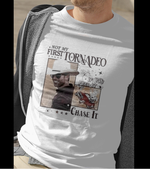 Not My First Tornadeo If You Feel It Chase It T-Shirt