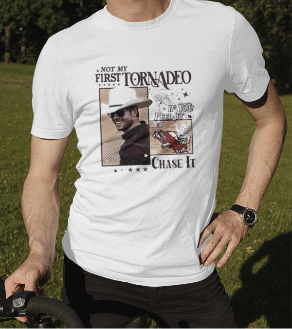 Not My First Tornadeo If You Feel It Chase It T-Shirt