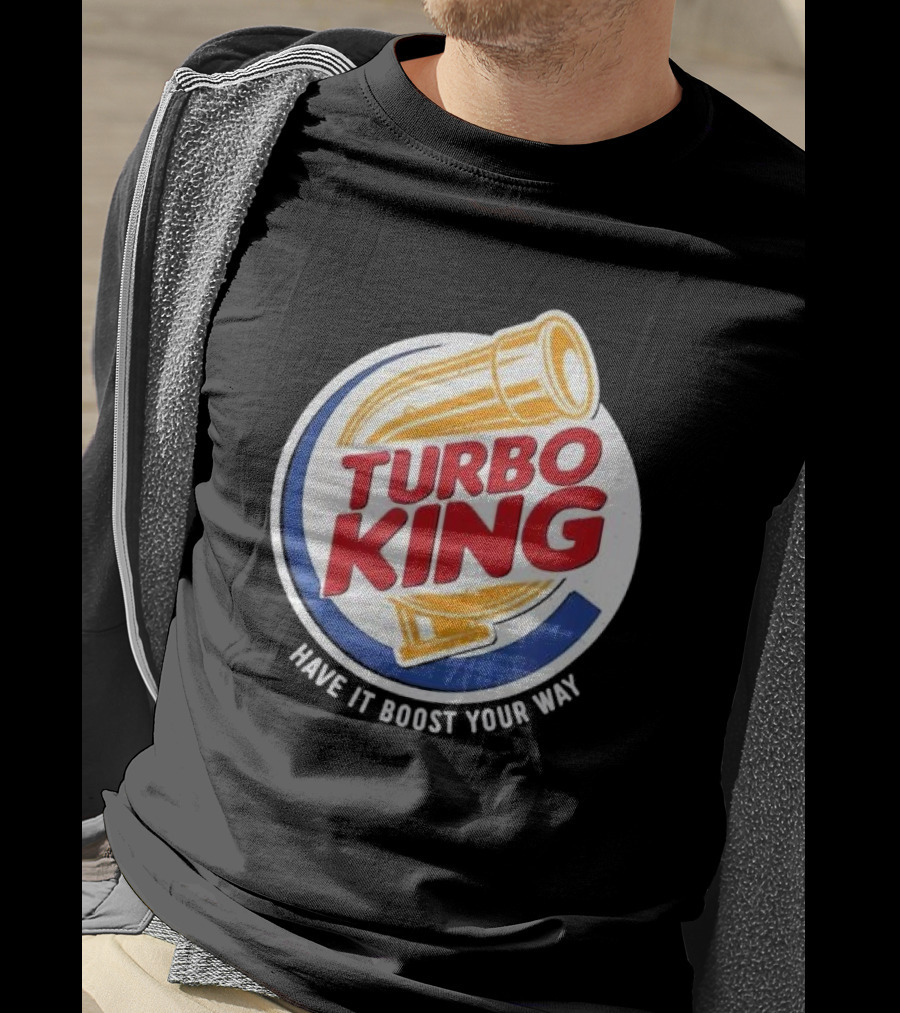 Turbo King Have It Boost Your Way T-Shirt