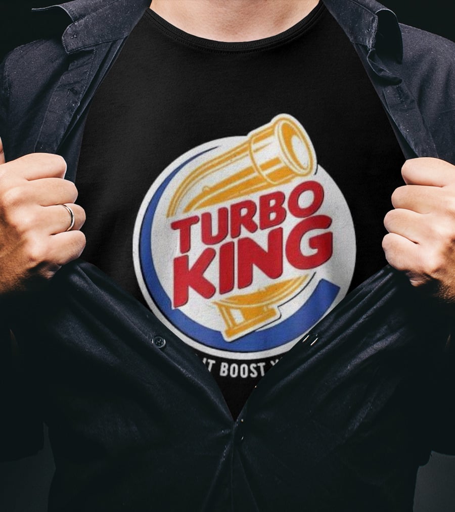 Turbo King Have It Boost Your Way T-Shirt