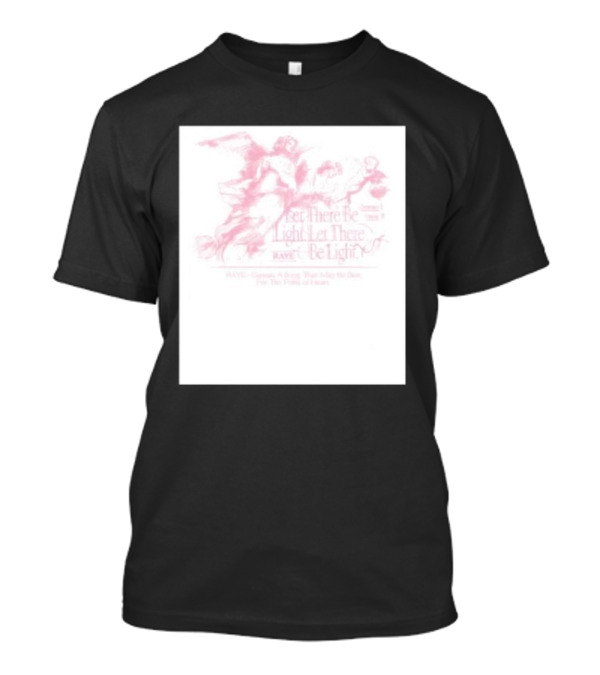 RAVE Genesis A Song That Rides The Bore For The Faint Of Heart Let There Be Light Let There Raye Be Light T-Shirt