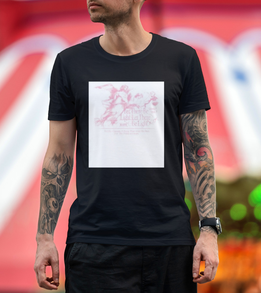 RAVE Genesis a Song That Rides the Bore for the Faint of Heart Let There Be Light Let There Raye Be Light T-Shirt