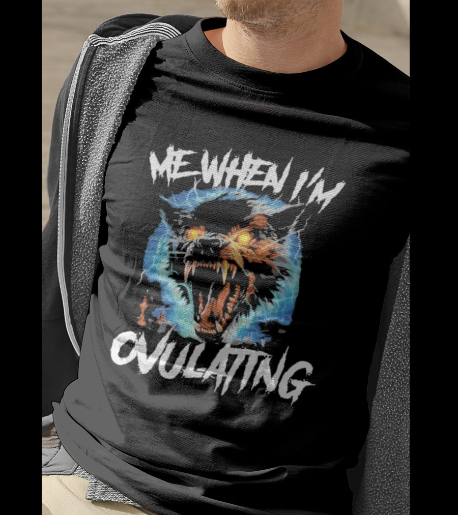 Me When I'm Ovulating Angry Wolf Electric Aura T-Shirt