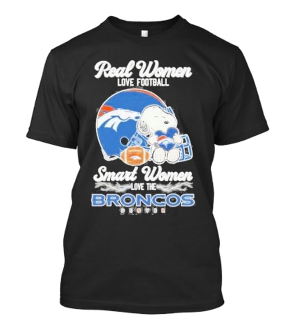 Real Women Love Football Smart Women Love The Denver Broncos Snoopy T-Shirt