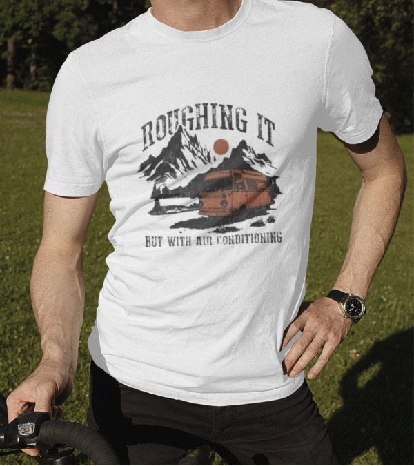 Roughing It But With Air Conditioning Camper Van Mountain Adventure T-Shirt