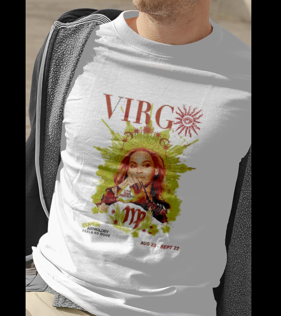 VIRGO Super Astrology Feels So Good Aug 23 Sept 22 T-Shirt