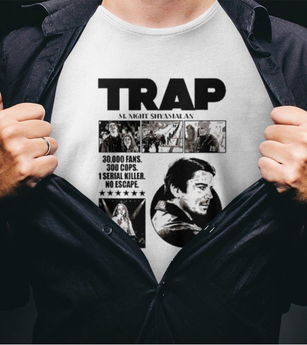 Trap M. Night Shyamalan Experience 30000 Fans 300 Cops 1 Serial Killer No Escape T-Shirt