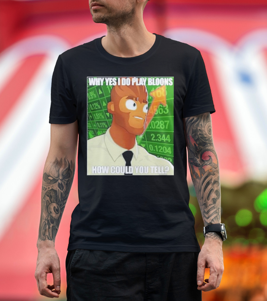 Why Yes I Do Play Bloons How Could You Tell Gigachad Financial Data Background T-Shirt