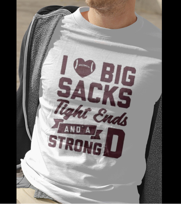 I Heart Football Big Sacks Tight Ends And A Strong D T-Shirt