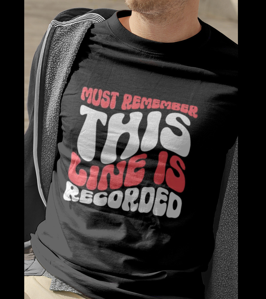 Must Remember This Line Is Recorded Retro Bold Typography T-Shirt