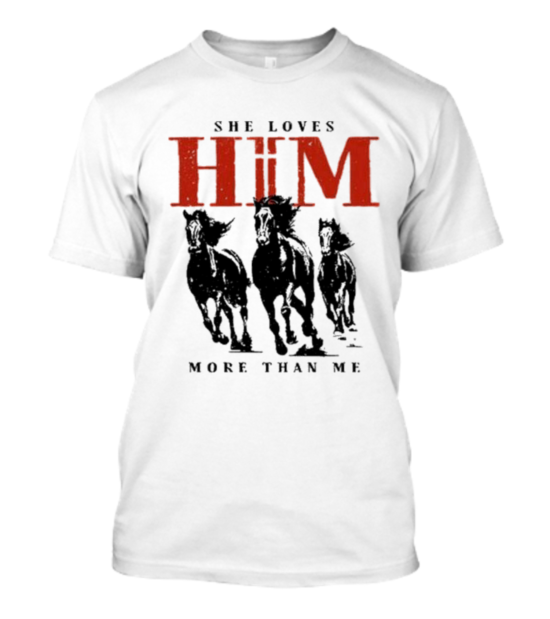 She Loves Him More Than Me Wild Horses T-Shirt