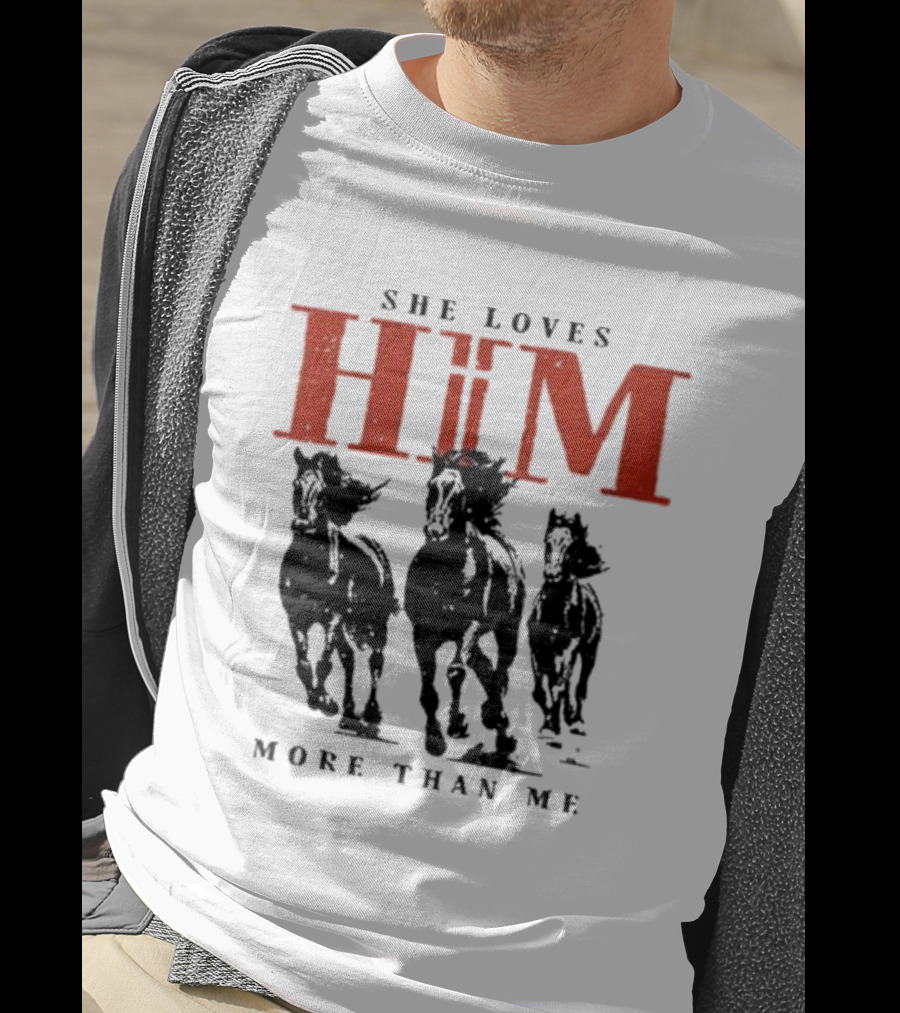 She Loves Him More Than Me Wild Horses T-Shirt