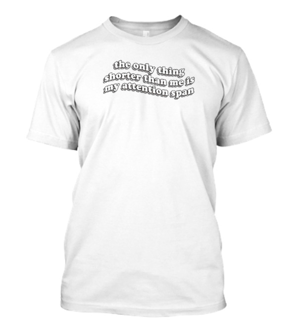 Snazzy Seagull The Only Thing Shorter Than Me Is My Attention Span Witty T-Shirt