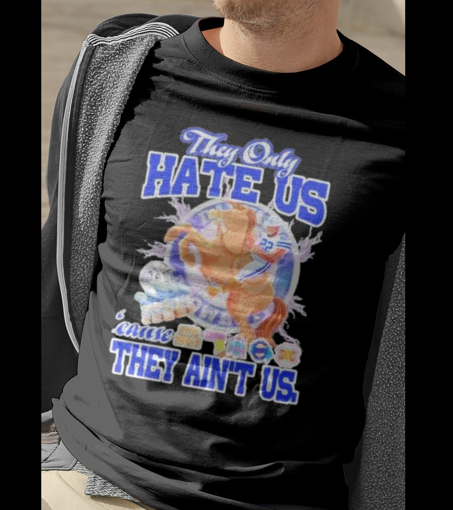 They Only Hate Us 'Cause They Ain't Us Dallas Cowboys Player Riding Horse T-Shirt