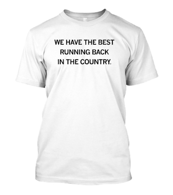 WE HAVE THE BEST RUNNING BACK IN THE COUNTRY T-Shirt