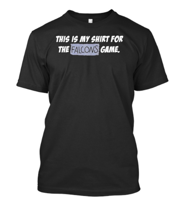 This Is My Shirt For The Falcons Game Creed Humphrey T-Shirt