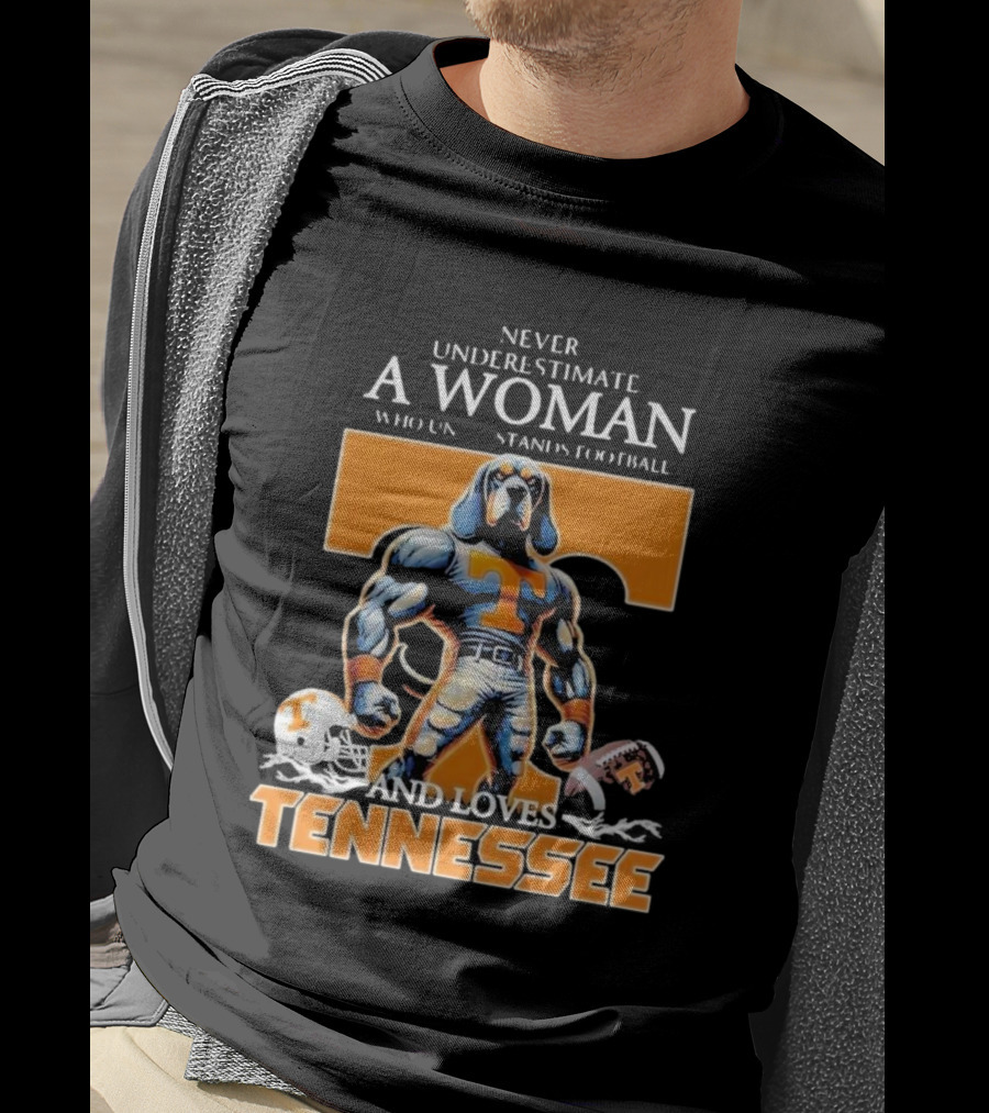 Never Underestimate A Woman Who Understands Football And Loves Tennessee Volunteers T-Shirt
