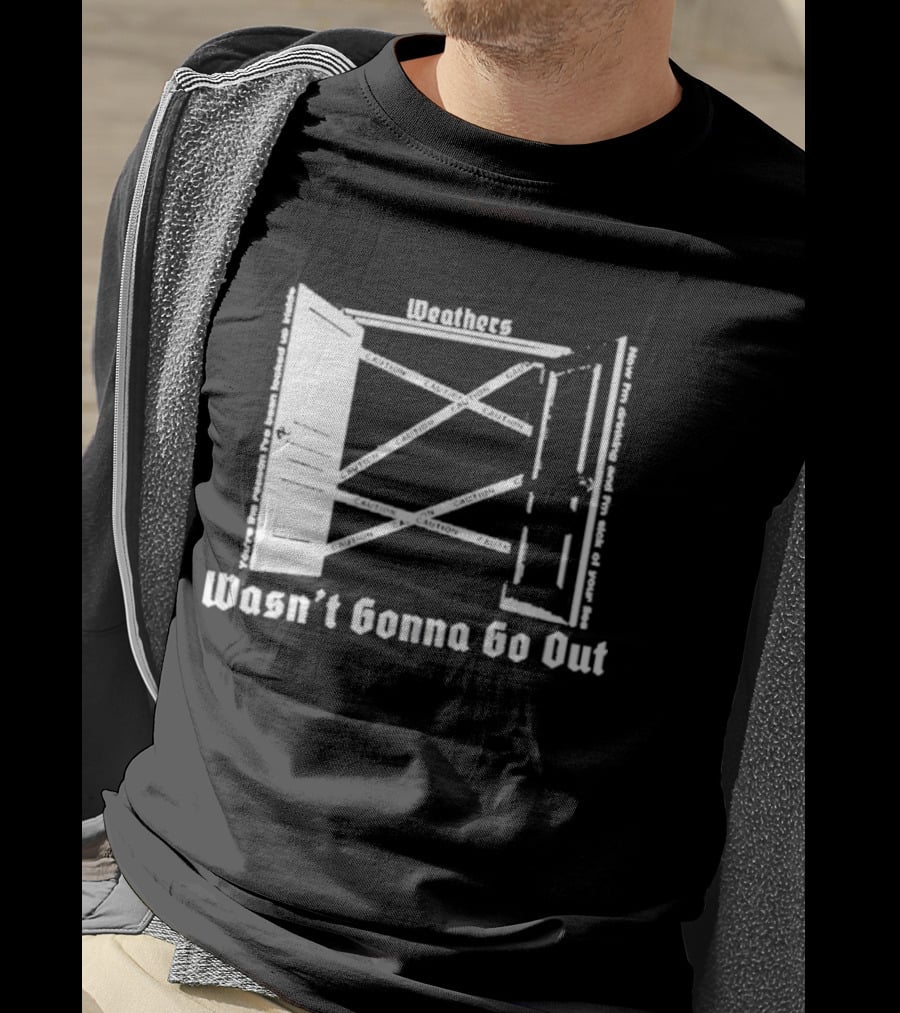 Weathers Wasn’t Gonna Go Out Caution And I'm Sick Of Your Lies T-Shirt