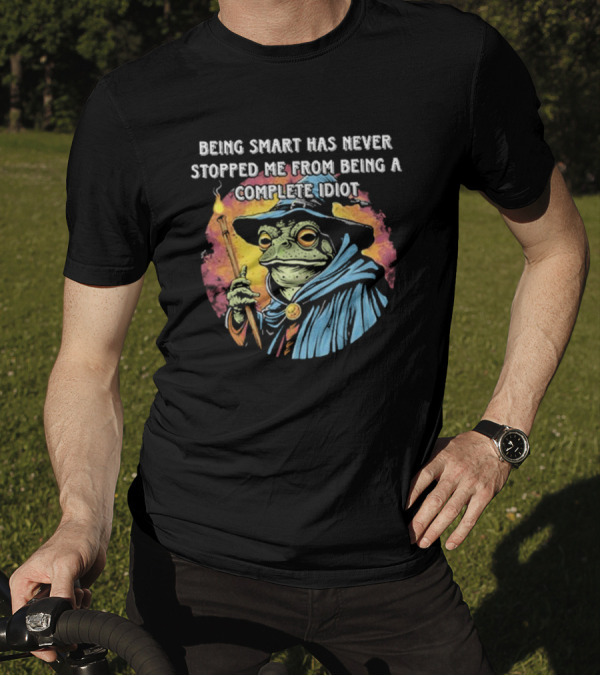Being Smart Has Never Stopped Me From Being A Complete Idiot Wizard Frog T-Shirt