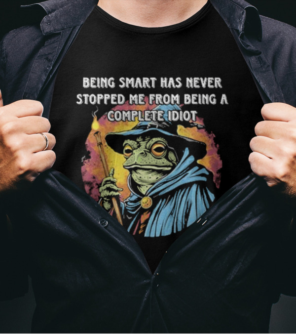 Being Smart Has Never Stopped Me From Being A Complete Idiot Wizard Frog T-Shirt