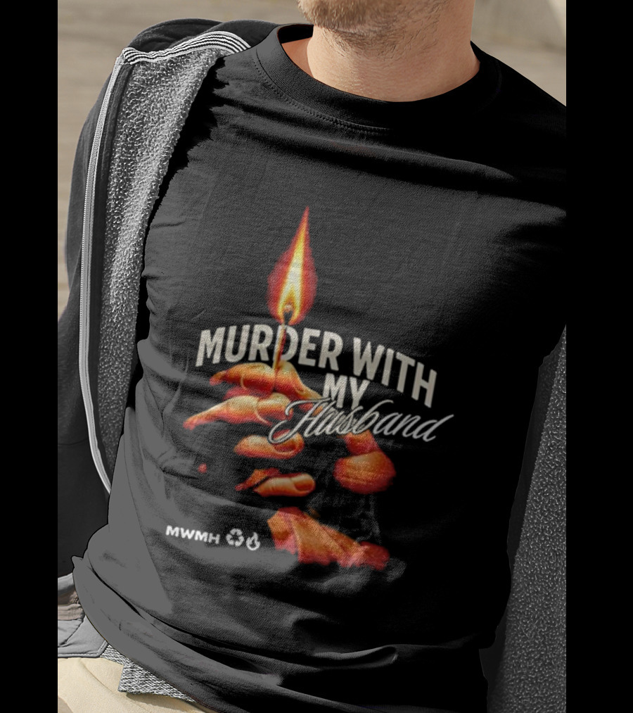 Murder With My Husband MWMH Flame Hand Candle T-Shirt