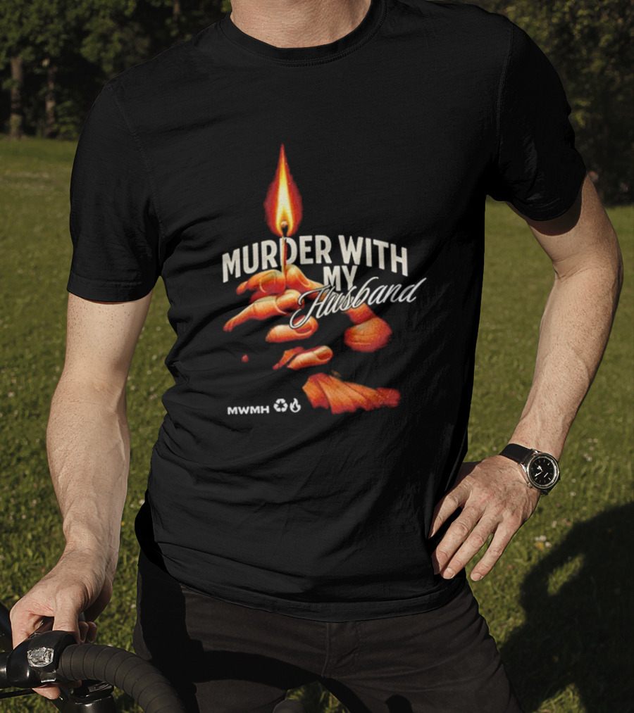 Murder With My Husband MWMH Flame Hand Candle T-Shirt