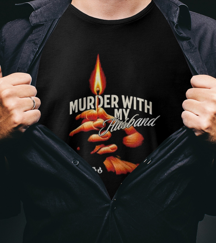 Murder With My Husband MWMH Flame Hand Candle T-Shirt