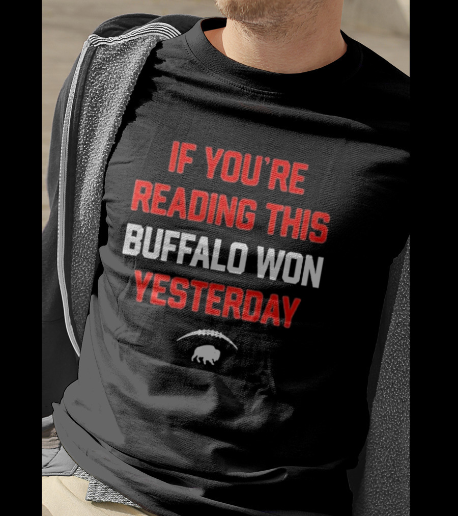 If You’re Reading This Buffalo Won Yesterday Football Buffalo T-Shirt