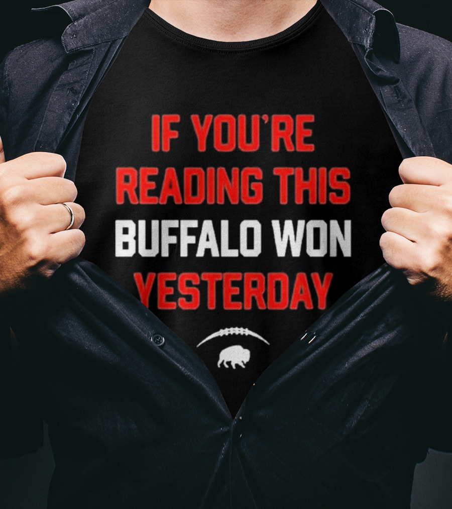If You’re Reading This Buffalo Won Yesterday Football Buffalo T-Shirt