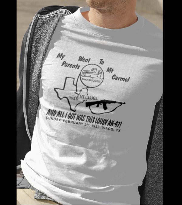 My Parents Went To Mt Carmel Waco Ranch Apocalypse February 28 1993 And All I Got Was This Lousy AK-47 T-Shirt