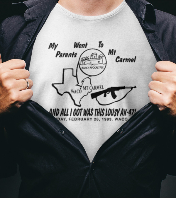 My Parents Went To Mt Carmel Waco Ranch Apocalypse February 28 1993 And All I Got Was This Lousy AK-47 T-Shirt