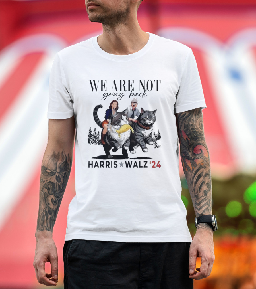 We Are Not Going Back Harris Walz '24 Madam President Riding Cats T-Shirt