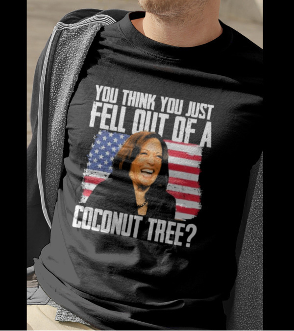 Kamala You Think You Just Fell Out Of A Coconut Tree American Flag T-Shirt