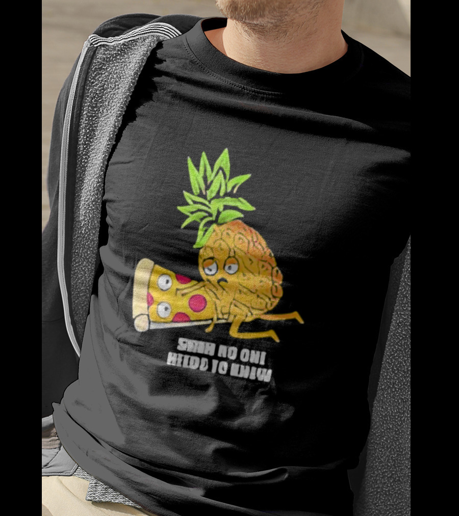 Pineapple Belongs On Pizza Lover No One Needs To Know Pun Meme T-Shirt