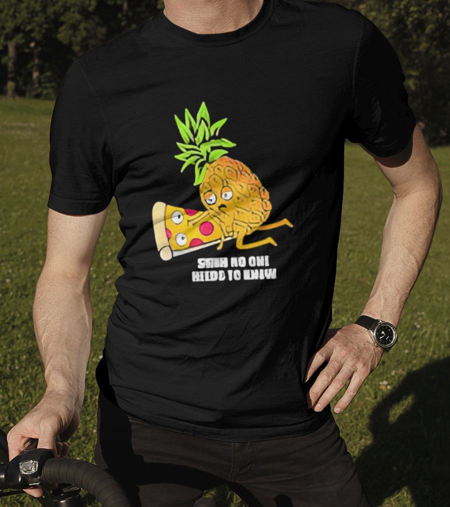 Pineapple Belongs On Pizza Lover No One Needs To Know Pun Meme T-Shirt