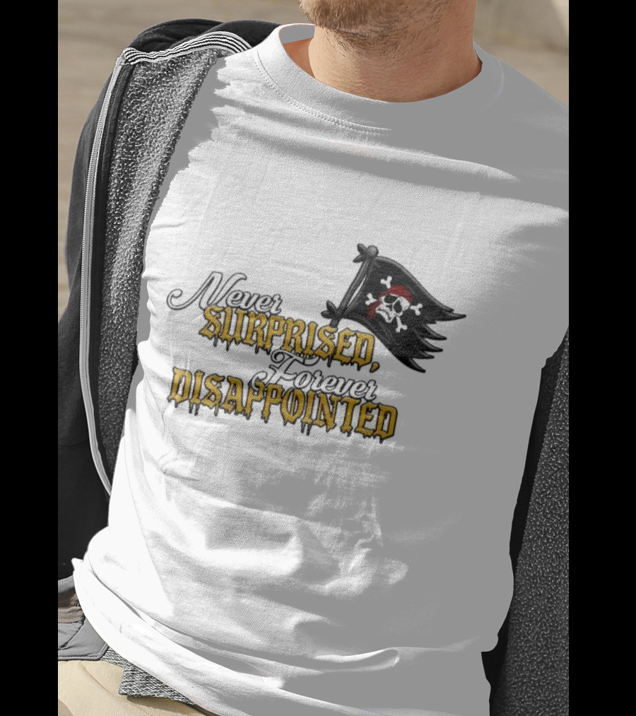 Never Surprised Forever Disappointed Pirate Skull And Crossbones Flag T-Shirt